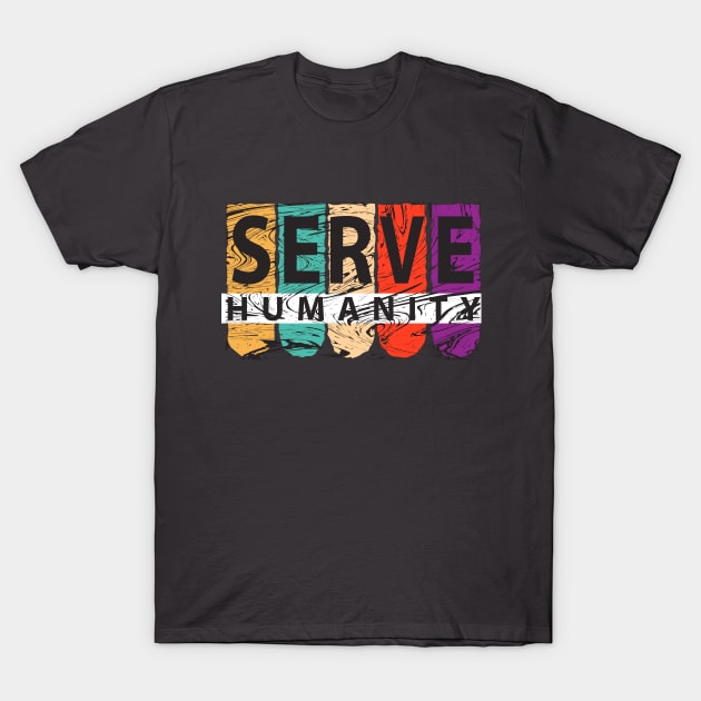 Serve Humanity T-Shirt by powerwords